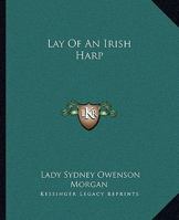 The Lay of an Irish Harp, Or, Metrical Fragments: Or, Metrical Fragments 1103323695 Book Cover