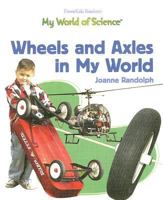 Wheels and Axles in My World 1404284273 Book Cover