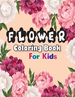 Flower Coloring Book for Kids: Kids Coloring Book Featuring Beautiful Flowers Designs for Stress Relief and Relaxation with Best Image B08NDT3HW7 Book Cover
