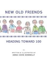 NEW OLD FRIENDS: HEADING TOWARD 100 179659833X Book Cover