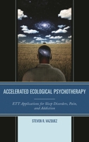 Accelerated Ecological Psychotherapy: ETT Applications for Sleep Disorders, Pain, and Addiction 1442247800 Book Cover