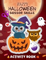 Happy halloween Scissor Skills Activity Book: happy halloween scissor skills preschool activity book for kids: Coloring and Cutting Practice for School B08FP3WH4Y Book Cover