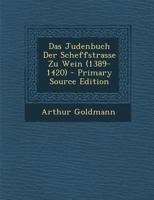 Das Judenbuch Der Scheffstrasse Zu Wein (1389-1420) 1020386606 Book Cover