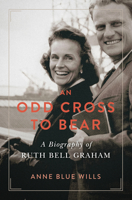 An Odd Cross to Bear: A Biography of Ruth Bell Graham 0802875815 Book Cover