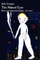 The Naked Eye: New and Selected Poems, 1987-2012 0941017974 Book Cover