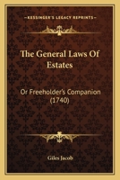 The General Laws Of Estates: Or Freeholder’s Companion 1166327892 Book Cover