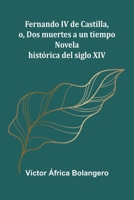 Fernando Iv De Castilla, O, Dos Muertes A Un Tiempo: Novela Hist rica Del Siglo Xiv 937134816X Book Cover