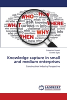 Knowledge capture in small and medium enterprises: Construction Industry Perspective 3659169455 Book Cover