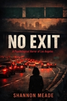 NO EXIT: A Psychological Horror of Los Angeles B0G8GXSGL5 Book Cover