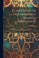 Compendio Da Grammatica Arabica Abbreviado: Claro E Mais Facil Para A Intelligenza Da Mesma Lingua 1022608967 Book Cover