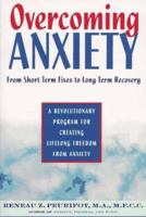 Overcoming Anxiety: From Short-Time Fixes to Long-Term Recovery 0805047891 Book Cover