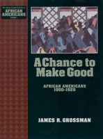 A Chance to Make Good: African Americans 1900-1929 (The Young Oxford History of African Americans, V. 7) 0195087704 Book Cover