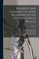 Property and Contract in Their Relations to the Distribution of Wealth; Volume 1 1015893023 Book Cover