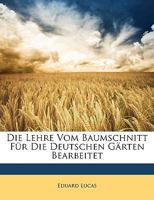 Die Lehre Vom Baumschnitt: Fur Die Deutschen Garten Bearbeitet (1899) 116086795X Book Cover