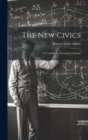 The New Civics: A Textbook For Secondary Schools 102255056X Book Cover