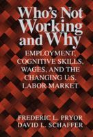 Who's Not Working and Why: Employment, Cognitive Skills, Wages, and the Changing U.S. Labor Market 0521794390 Book Cover