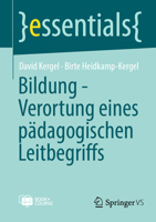 Bildung - Verortung eines pädagogischen Leitbegriffs (essentials) (German Edition) 3658483423 Book Cover