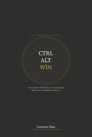 CTRL + ALT + WIN: The AI System That Puts You 10 Steps Ahead Before Your Competition Wakes Up B0H48TKV75 Book Cover