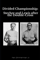 Divided Championship: Stecher and Lewis After the Double-Cross B0FF2Q3DBG Book Cover