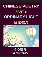 Chinese Poetry (Part 6)- Ordinary Light, Everyday life, small joys, gratitude, simple moments, A Bilingual Journey Through Everyday Life, Simple Joys, and Modern Chinese Culture B0H9ZVQP7N Book Cover