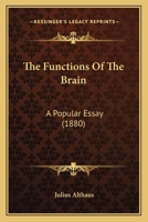 The Functions of the Brain; A Popular Essay 1113391286 Book Cover