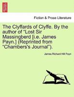 The Clyffards of Clyffe. By the author of "Lost Sir Massingberd [i.e. James Payn.] (Reprinted from "Chambers's Journal"). 1241175748 Book Cover