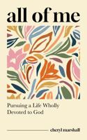 All of Me: Pursuing a Life Wholly Devoted to God 1802543945 Book Cover