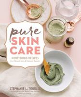 Pure Skin Care: Nourishing Recipes for Vibrant Skin & Natural Beauty 1635860504 Book Cover