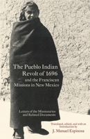The Pueblo Indian Revolt of 1696 and the Franciscan Missions in New Mexico: Letters of the Missionaries and Related Documents 0806123656 Book Cover