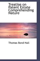 Treatise on Patent Estate Comprehending Nature 0559824351 Book Cover