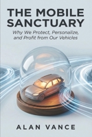 The Mobile Sanctuary: Why We Protect, Personalize, and Profit from Our Vehicles B0GSBS91RV Book Cover