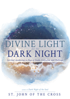 Divine Light for the Dark Night: Spiritual Awakening in Days of Doubt, Confusion, and Challenge (Meditations from Dark Night of the Soul) B0GNDDN8YB Book Cover