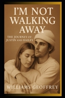 I'm not walking away: The journey of Justin and Hailey B0FL131BWB Book Cover