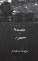 Beneath the Asylum 1988058627 Book Cover
