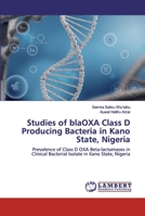 Studies of blaOXA Class D Producing Bacteria in Kano State, Nigeria 6200323631 Book Cover