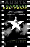 Haunted Hollywood: Tinseltown Terrors, Filmdom Phantoms, and Movieland Mayhem 0762750782 Book Cover