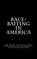 Race-Baiting In America: How the Left Use Race as a Means to Keep Power, Drive the Narrative, & Tear This Country Apart 1479147788 Book Cover