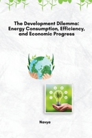 The Development Dilemma: Energy Consumption, Efficiency, and Economic Progress 3384231295 Book Cover
