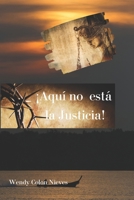 ¡Aquí no está la Justicia! B09X7HWR6B Book Cover