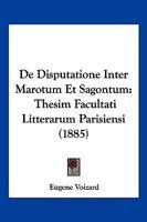 de Disputatione Inter Marotum Et Sagontum: Thesim Facultati Litterarum Parisiensi Proponebat (Classic Reprint) 1160387400 Book Cover