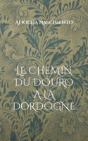 Le chemin du Douro à la Dordogne: Poèmes Libres d'Hier et d'Aujourd'hui (French Edition) 2322582166 Book Cover
