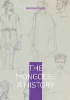 The Mongols: A History: From Genghis Khan to World Empire - The Rise and Fall of the Mongol Civilization 2322542474 Book Cover