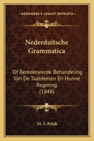 Nederduitsche Grammatica: Of Beredeneerde Behandeling Van De Taaldeelen En Hunne Regering (1848) 1168048893 Book Cover
