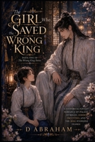 The Girl Who Saved The Wrong King: Book One of The Wrong King Series: A Historical Fantasy Isekai Romance B0HD2865Q4 Book Cover