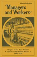 Managers and Workers: Origins of the Twentieth-Century Factory System in the United States, 1880-1920 029914884X Book Cover