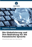 Die Globalisierung und ihre Bedrohung für die französische Sprache: Herausforderungen durch das Internet 6205943506 Book Cover