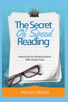 THE SECRETS OF SPEED READING: Improving Your Reading Speed With Simple Steps B084WKX8DF Book Cover