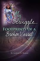 My Struggle...Footprints Of A Broken Vessel 1981713190 Book Cover