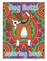 Dog Butts Coloring Book: Unique, Funny & Stress Relieving Birthday Gift for Adults - Perfect Present for Dog Lovers B08L51N7KS Book Cover