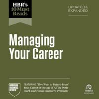 HBR's 10 Must Reads on Managing Your Career, Updated and Expanded: (featuring "Five Ways to Future-Proof Your Career in the Age of AI" by Dorie Clark and Tomas Chamorro-Premuzic) B0H42KRDFS Book Cover